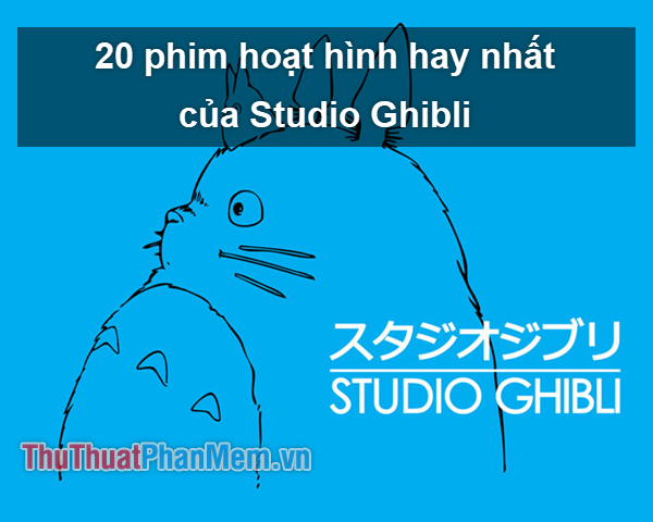 20 bộ phim hoạt hình hay nhất của Studio Ghibli (P1)