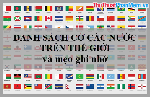 Danh sách cờ các nước trên thế giới và một số mẹo ghi nhớ