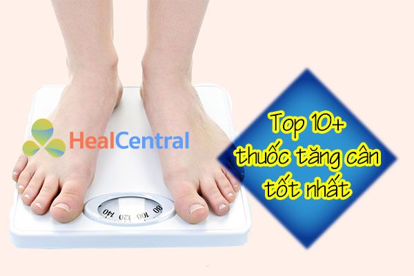 Top 10+ thuốc tăng cân được người dùng lựa chọn nhiều nhất