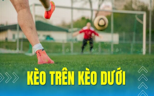 kèo trên kèo dưới